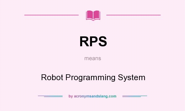 What does RPS mean? It stands for Robot Programming System