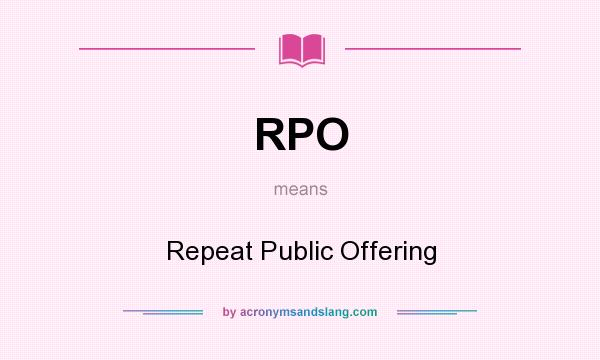 What does RPO mean? It stands for Repeat Public Offering