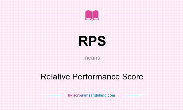 What does RPS mean? It stands for Relative Performance Score
