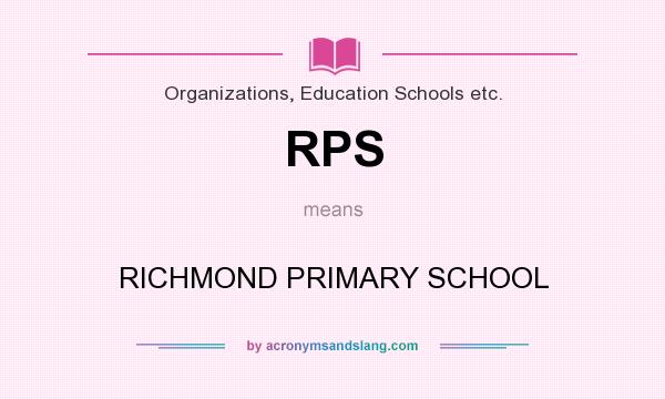 What does RPS mean? It stands for RICHMOND PRIMARY SCHOOL