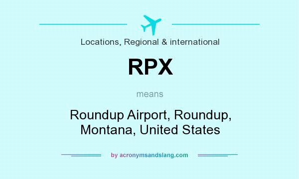 What does RPX mean? It stands for Roundup Airport, Roundup, Montana, United States