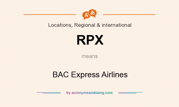What does RPX mean? It stands for BAC Express Airlines