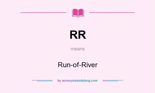 What does RR mean? It stands for Run-of-River