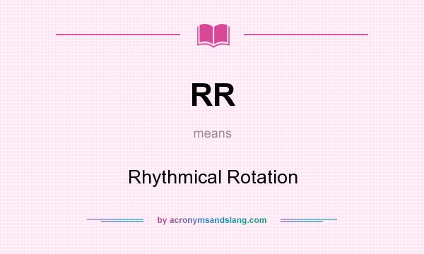What does RR mean? It stands for Rhythmical Rotation