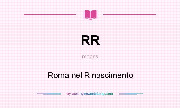 What does RR mean? It stands for Roma nel Rinascimento