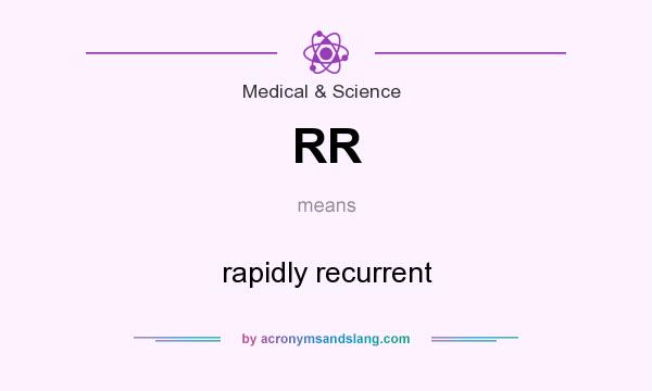 What does RR mean? It stands for rapidly recurrent