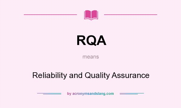 What does RQA mean? It stands for Reliability and Quality Assurance