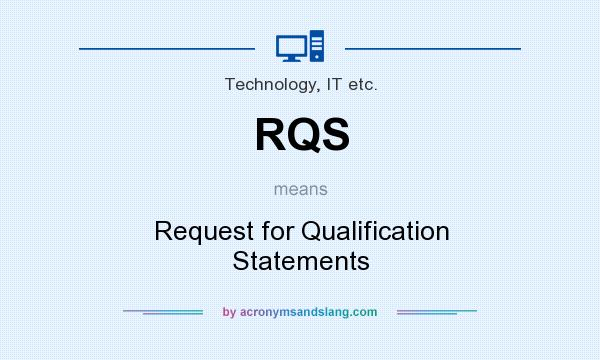 What does RQS mean? It stands for Request for Qualification Statements