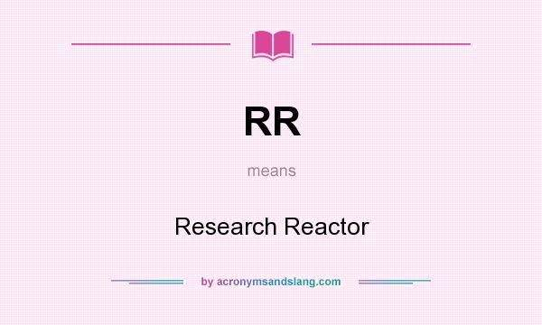 What does RR mean? It stands for Research Reactor
