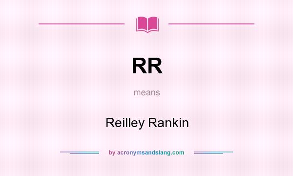 What does RR mean? It stands for Reilley Rankin