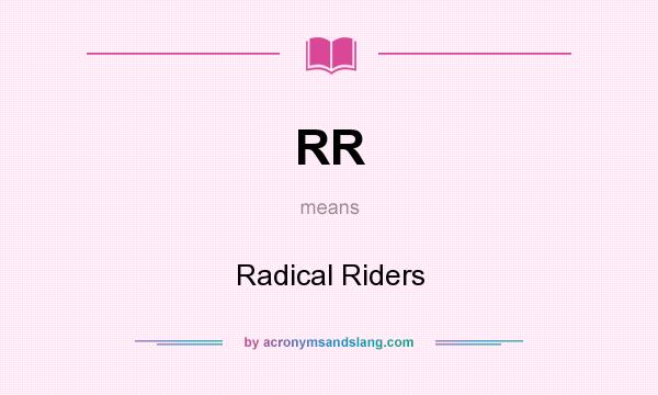 What does RR mean? It stands for Radical Riders