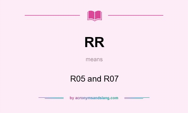 What does RR mean? It stands for R05 and R07