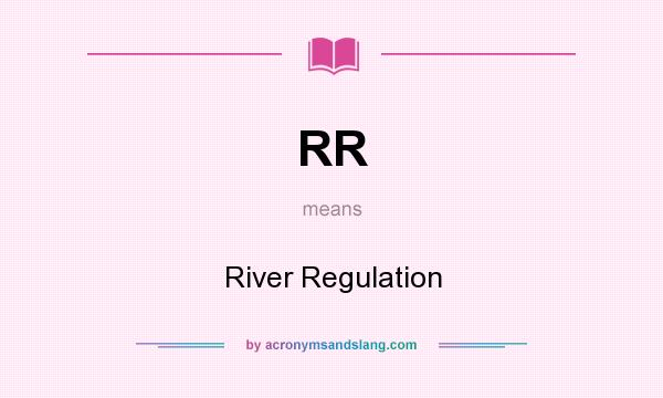 What does RR mean? It stands for River Regulation
