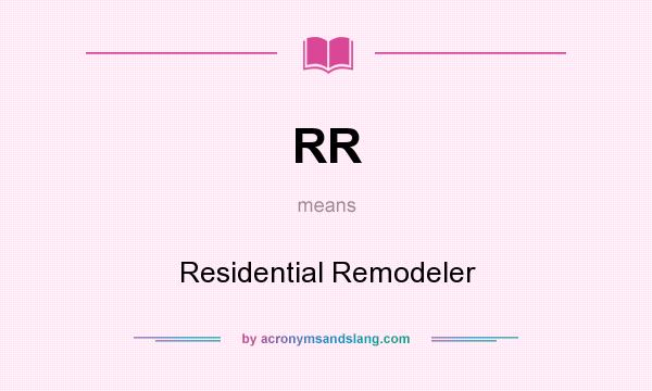 What does RR mean? It stands for Residential Remodeler