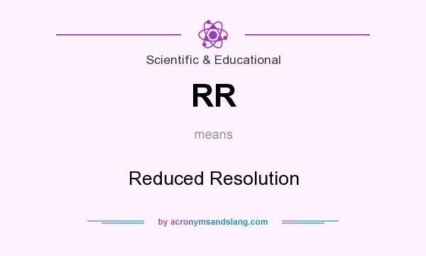 What does RR mean? It stands for Reduced Resolution