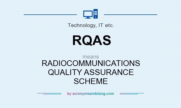 What does RQAS mean? It stands for RADIOCOMMUNICATIONS QUALITY ASSURANCE SCHEME