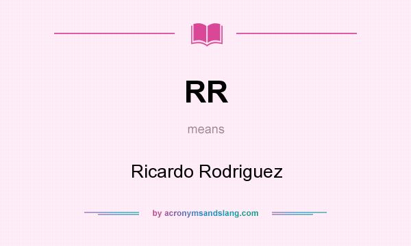 What does RR mean? It stands for Ricardo Rodriguez