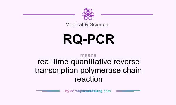 What does RQ-PCR mean? It stands for real-time quantitative reverse transcription polymerase chain reaction