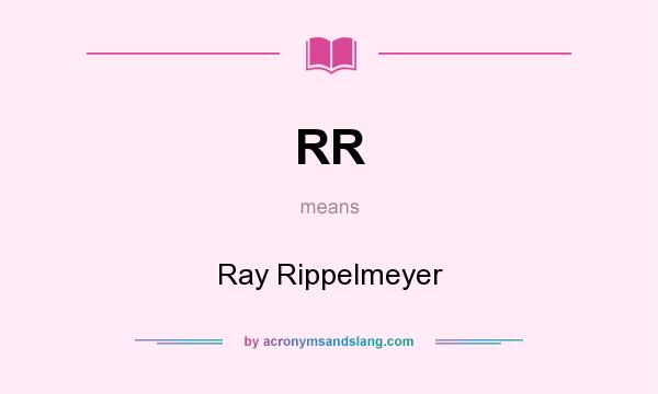 What does RR mean? It stands for Ray Rippelmeyer