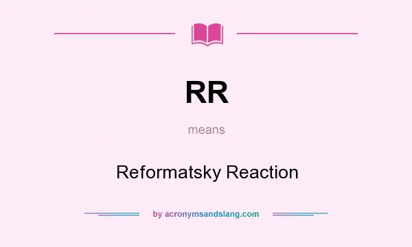 What does RR mean? It stands for Reformatsky Reaction
