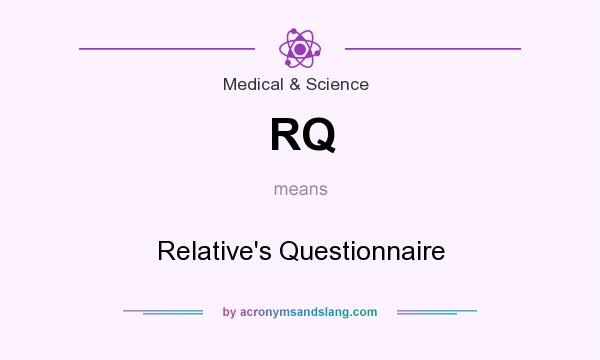 What does RQ mean? It stands for Relative`s Questionnaire