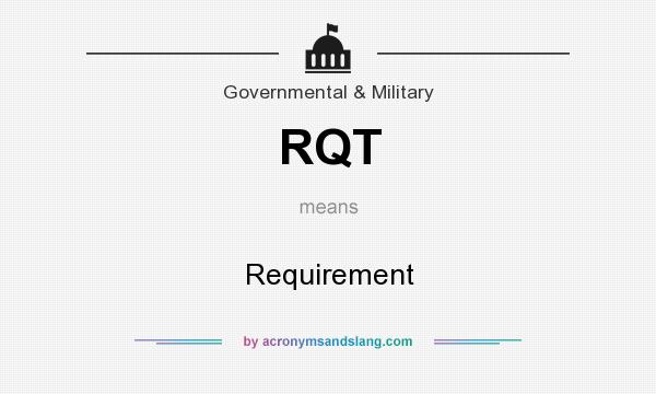 What does RQT mean? It stands for Requirement