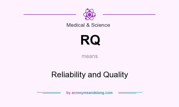 What does RQ mean? It stands for Reliability and Quality
