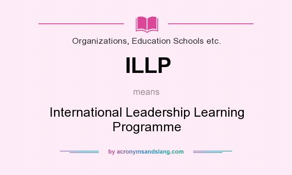 What does ILLP mean? It stands for International Leadership Learning Programme