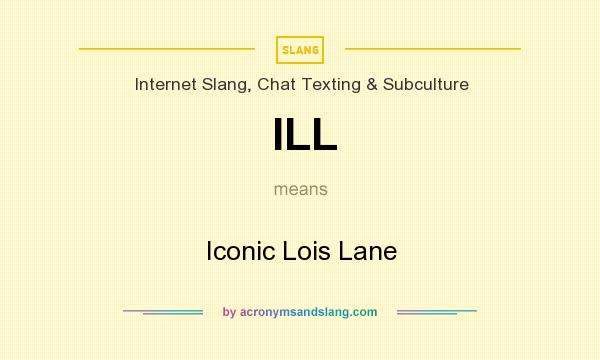 What does ILL mean? It stands for Iconic Lois Lane