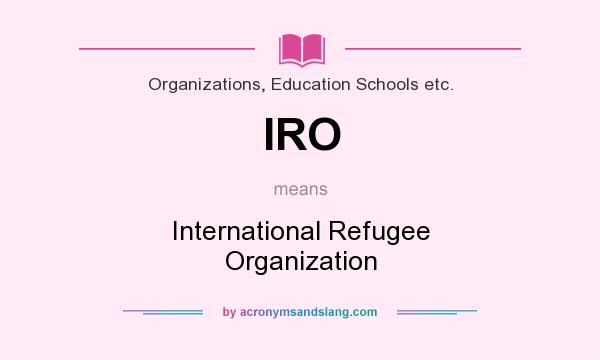 What does IRO mean? It stands for International Refugee Organization