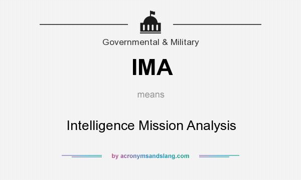 What does IMA mean? It stands for Intelligence Mission Analysis