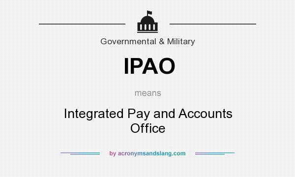 What does IPAO mean? It stands for Integrated Pay and Accounts Office