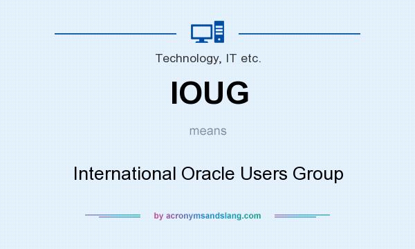 What does IOUG mean? It stands for International Oracle Users Group