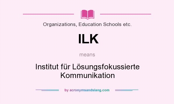 What does ILK mean? It stands for Institut für Lösungsfokussierte Kommunikation