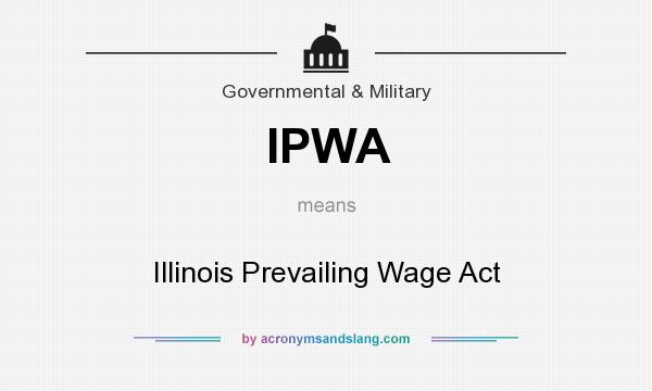 What does IPWA mean? It stands for Illinois Prevailing Wage Act