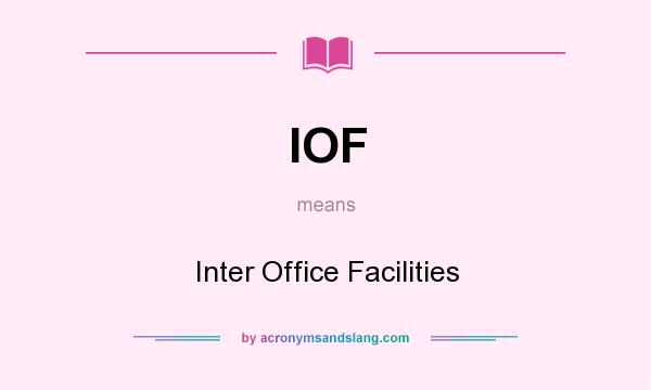 What does IOF mean? It stands for Inter Office Facilities