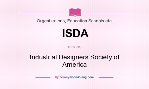 What does ISDA mean? It stands for Industrial Designers Society of America