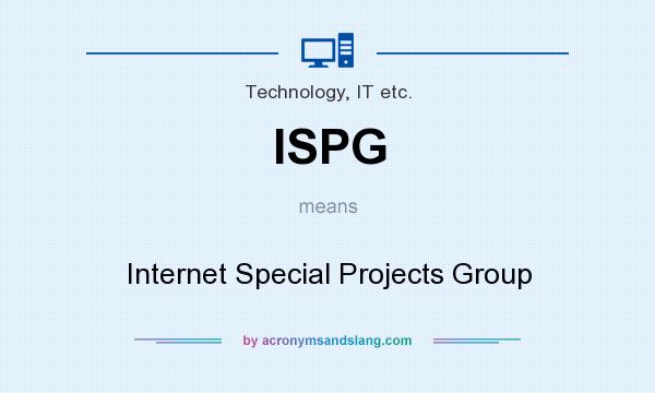 What does ISPG mean? It stands for Internet Special Projects Group