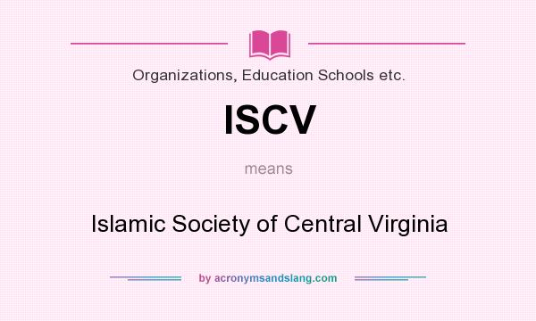 What does ISCV mean? It stands for Islamic Society of Central Virginia