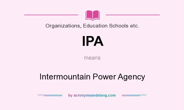 What does IPA mean? It stands for Intermountain Power Agency