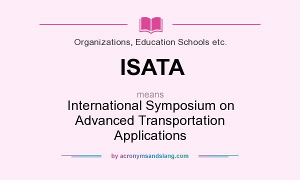 What does ISATA mean? It stands for International Symposium on Advanced Transportation Applications