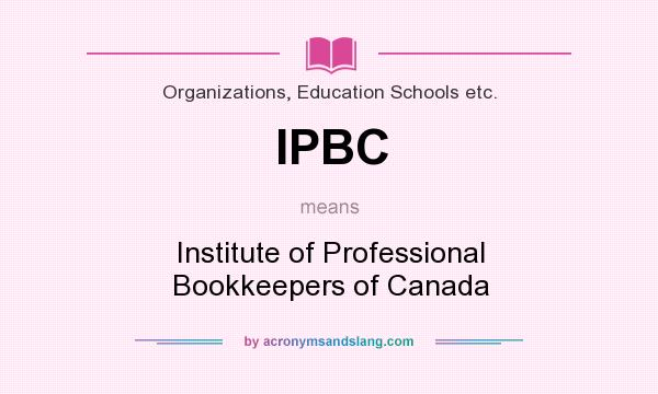 What does IPBC mean? It stands for Institute of Professional Bookkeepers of Canada