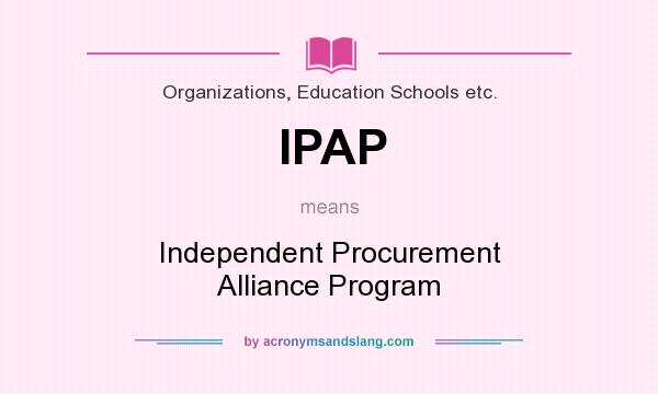 What does IPAP mean? It stands for Independent Procurement Alliance Program
