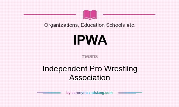 What does IPWA mean? It stands for Independent Pro Wrestling Association
