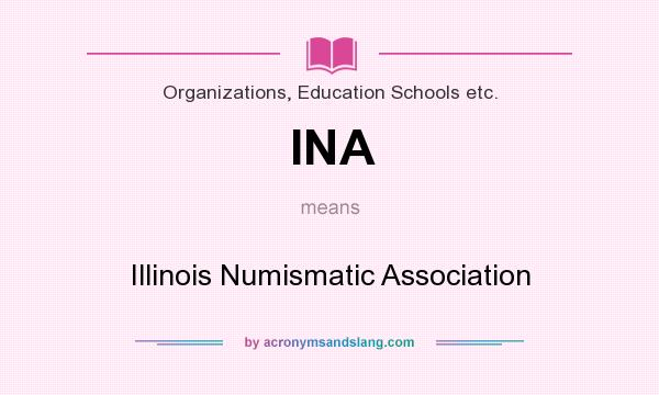 What does INA mean? It stands for Illinois Numismatic Association