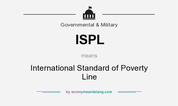 What does ISPL mean? It stands for International Standard of Poverty Line