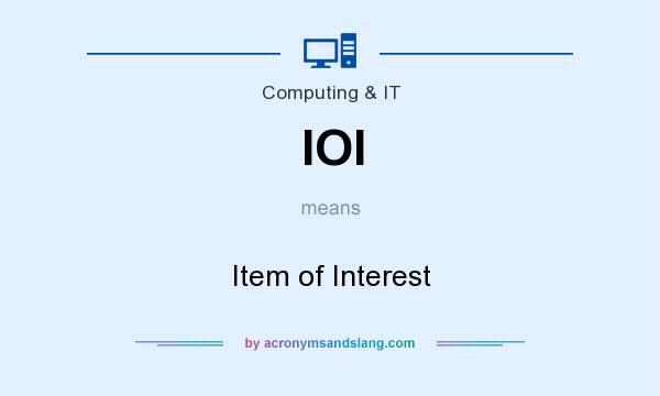What does IOI mean? It stands for Item of Interest