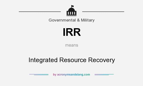 What does IRR mean? It stands for Integrated Resource Recovery