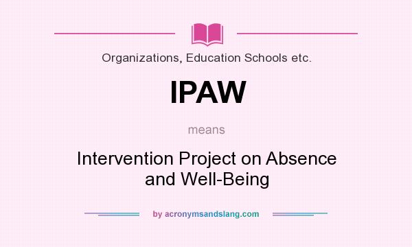 What does IPAW mean? It stands for Intervention Project on Absence and Well-Being