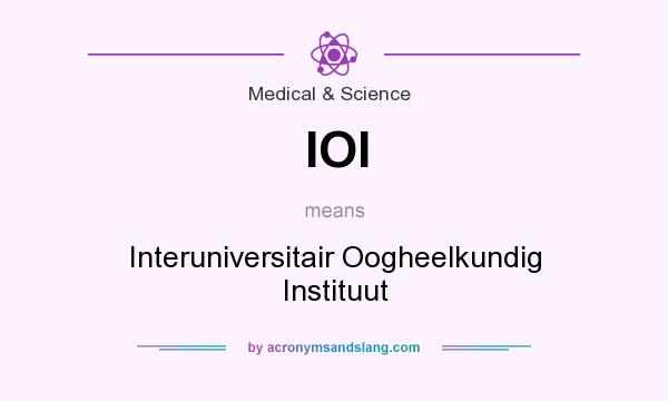 What does IOI mean? It stands for Interuniversitair Oogheelkundig Instituut
